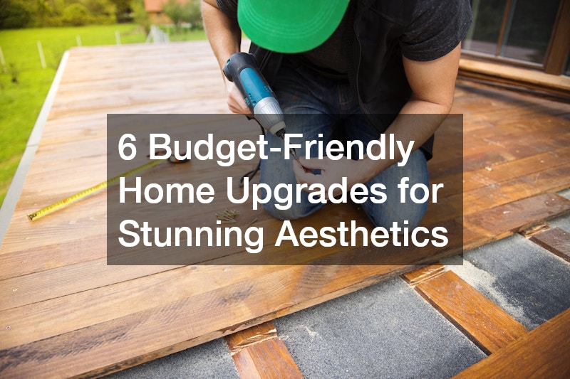 6 Budget-Friendly Home Upgrades for Stunning Aesthetics